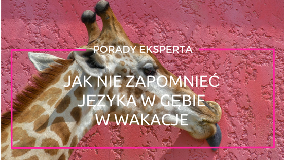 jak nie zapomieć języka w gębie w wakacje