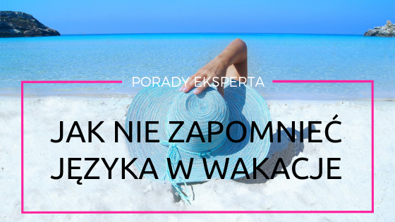 Jak nie zapomnieć języka przez wakacje